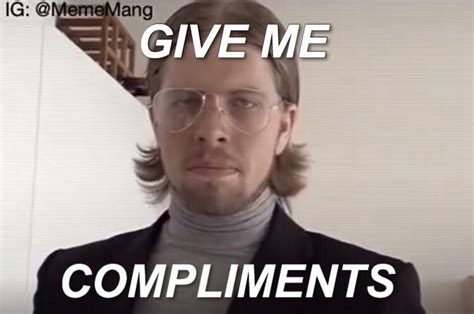 Give Me Compliments Compliment Quotes Kinky I Laughed Compliments Give It To Me Feelings