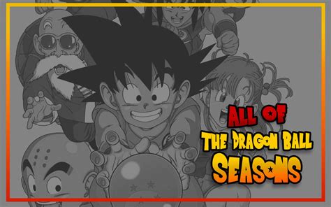 Dragon Ball Seasons Complete List Of Dragon Ball Series