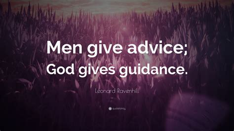 Leonard Ravenhill Quote “men Give Advice God Gives Guidance”