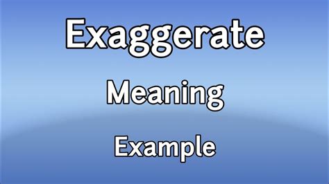 Exaggerate Meaning Synonyms Antonyms And Use In Sentence Youtube