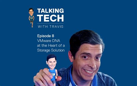 Talking Tech With Travis Episode 8 Powerstore With Vmware Dna Dell Usa