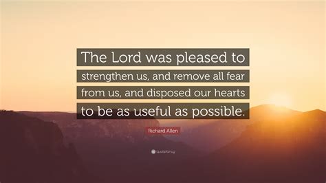 Richard Allen Quote The Lord Was Pleased To Strengthen Us And Remove