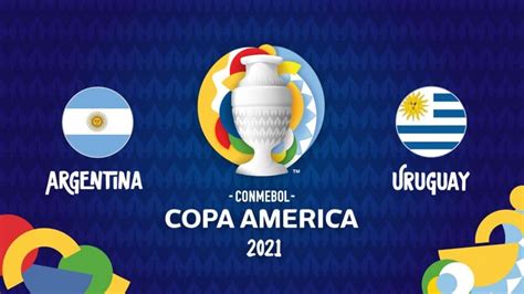 Argentina Uruguay Copa America 2021 En Vivo