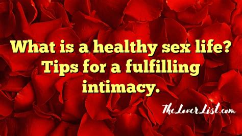 What Is A Healthy Sex Life Tips For A Fulfilling Intimacy The Lover