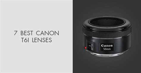 7 Best Lenses For Canon Rebel T6i In 2024