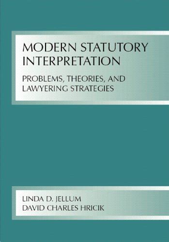 Modern Statutory Interpretation Problems Theory And Lawyering Strategies Jellum Linda D