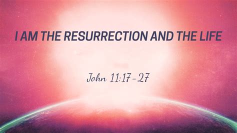 Sep 06 2020 I Am The Resurrection And The Life Video John 11 17