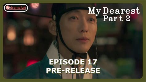 My Dearest Season 2 Episode 17 Pre Release Eng Sub Youtube