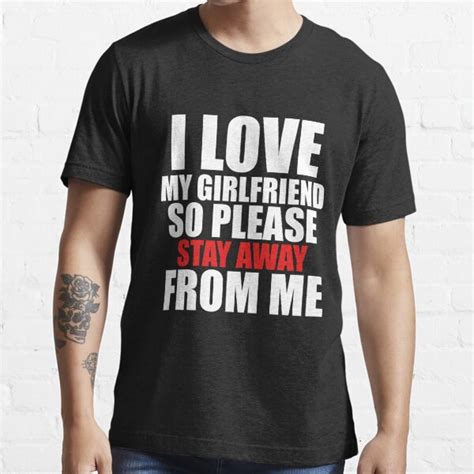 I Love My Girlfriend So Please Stay Away From Me T Shirts Redbubble