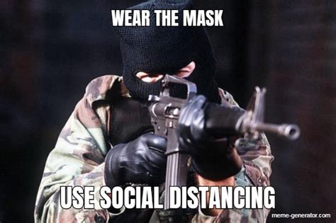 Wear The Mask Use Social Distancing Meme Generator