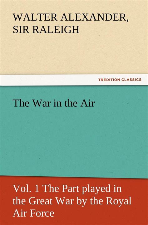 The War In The Air Vol 1 The Part Played In The Great War By The