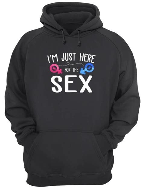 i m just here for the sex funny t shirt