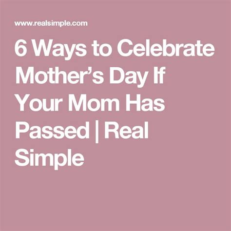 6 Ways To Celebrate Mothers Day After Your Mom Has Passed Away Mother Celebrate Mom Day