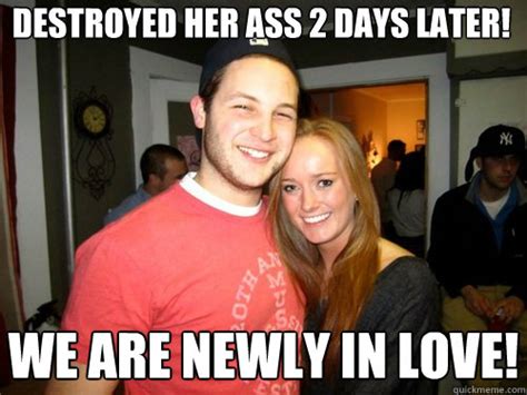 Destroyed Her Ass 2 Days Later We Are Newly In Love Freshman Couple Quickmeme