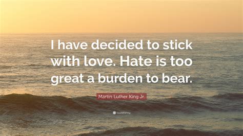 Martin Luther King Jr Quote “i Have Decided To Stick With Love Hate