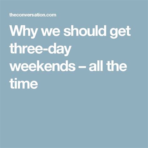 Why We Should Get Three Day Weekends All The Time Three Day Weekend