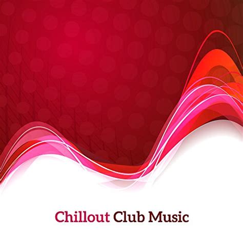 Chillout Club Music Cafe Music Chill Out 2017 Summer Vibes Essential Electronic
