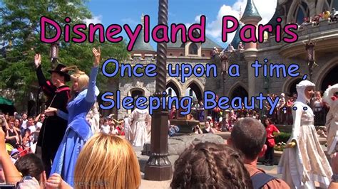 Disneyland Paris 2010 Once Upon A Time Sleeping Beauty Youtube