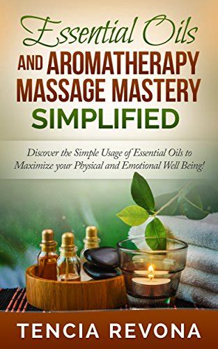 Essential Oils And Aromatherapy Massage Mastery Simplified Discover