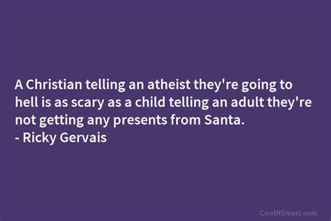 ricky gervais quote a christian telling an atheist they re going to hell is as scary