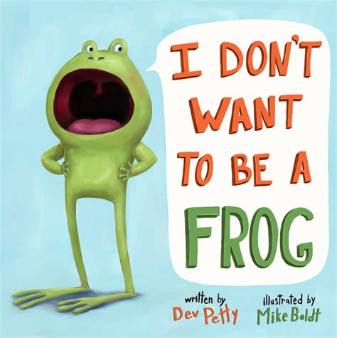 I Dont Want To Be A Frog This Picture Book Life