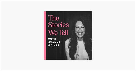 ‎the Stories We Tell With Joanna Gaines The Stories We Tell Jos Story On Apple Podcasts