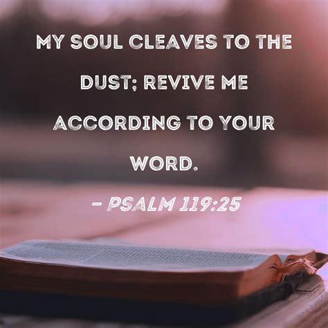 Psalm 11925 My Soul Cleaves To The Dust Revive Me According To Your Word