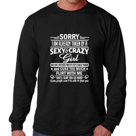 awesome sorry i am already taken by a sexy and crazy girl she has tattoos shirt hoodie sweater