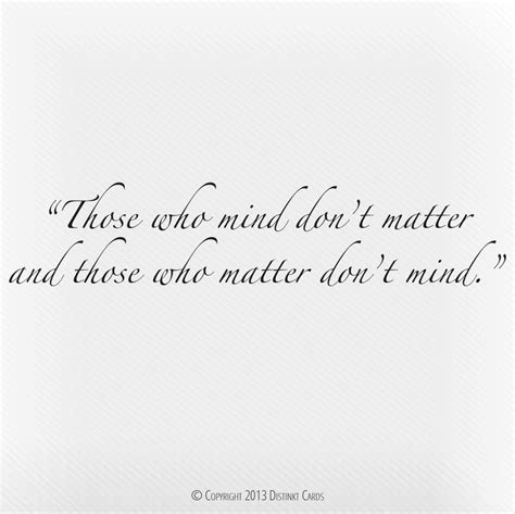 A Quote That Reads Those Who Mind Dont Matter And Those Who Matter Dont Mind