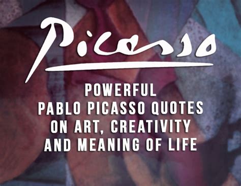 Pablo Picasso Quotes On Art Creativity And Life