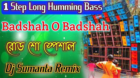Badshah O Badshah Dj Sumanta Remix 1 Step Long Humming Bass Road Show Special Dance Mix