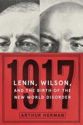 Our new world disorder is the legacy left by wilson and lenin, and their visions of the perfectibility of man. 1917: Lenin, Wilson, and the Birth of the New World ...