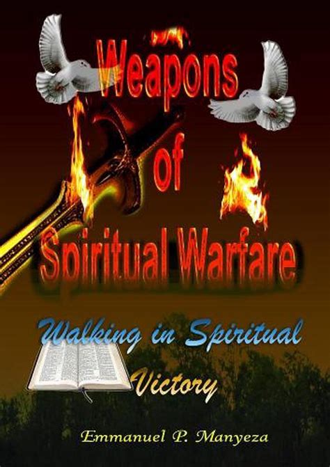 Weapons Of Spiritual Warfare Walking In Spiritual Victory By Emmanuel