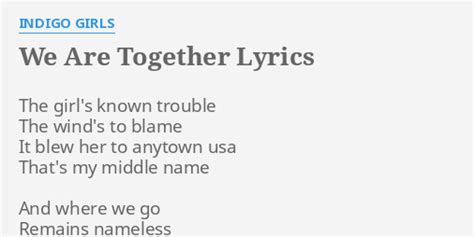 We Are Together Lyrics By Indigo Girls The Girls Known Trouble