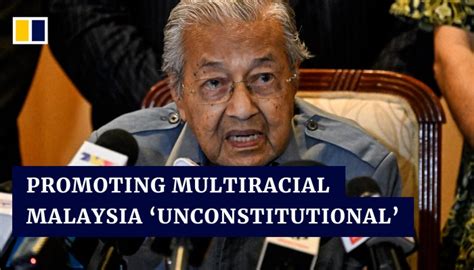 a multiracial malaysia would be unconstitutional says former pm mahathir south china morning post