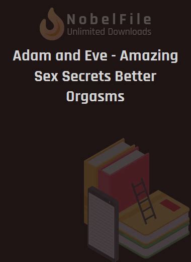Adam And Eve Amazing Sex Secrets Better Orgasms