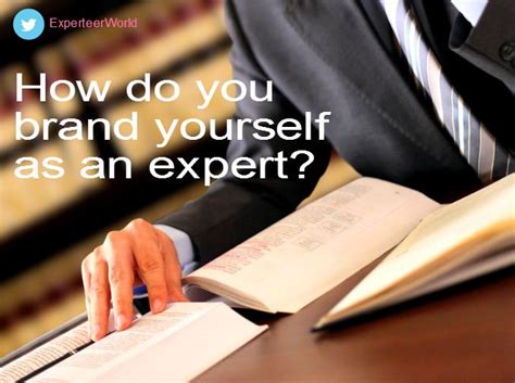 How Do You Brand Yourself As An Expert Experteer Magazine