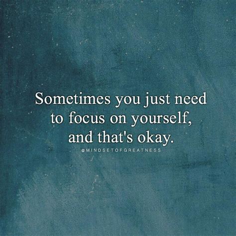 Sometimes You Just Need To Focus On Yourself And Thats Okay