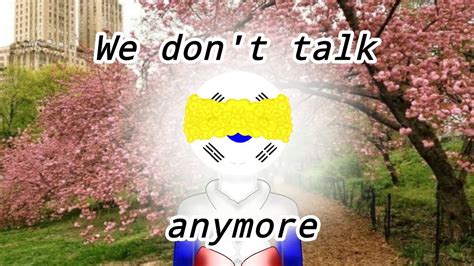 We Dont Talk Anymore Meme Countryhumans Youtube