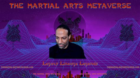 The Martial Arts Metaverse Martial Arts The Martial Arts Metaverse Legacy Lineage And