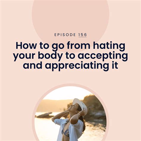 156 How To Go From Hating Your Body To Accepting And Appreciating It