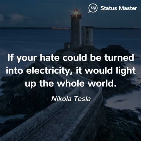 Nikola Tesla If Your Hate Could Be Turned Into Electricity It Would