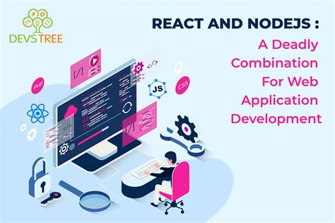 React And NodeJS A Deadly Combination For Web Application Development Devstree