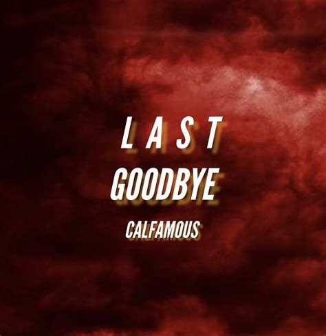 Calfamous Last Goodbye Lyrics Genius Lyrics