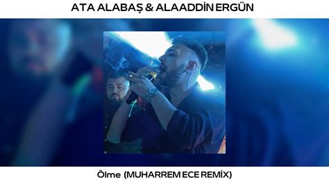 Ata Alabaş And Alaaddin Ergün Ölme Muharrem Ece Remix Youtube
