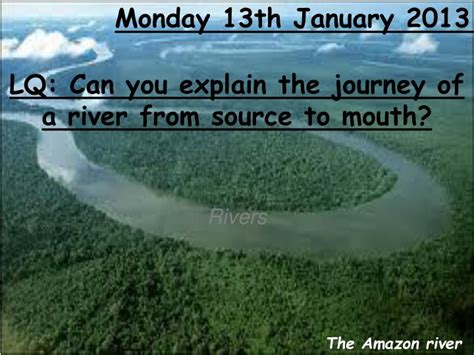Ppt Lq Can You Explain The Journey Of A River From Source To Mouth