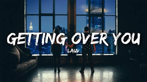 Getting over you available now: Lauv - Getting Over You (Lyrics / Lyrics Video) - YouTube