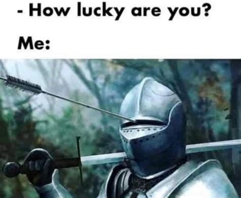 How Lucky Are You Medieval Knight With Arrow In Eye Slot Know Your Meme