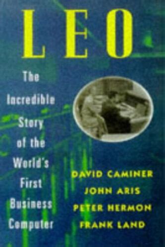 Leo The Incredible Story Of The Worlds First Business Computer