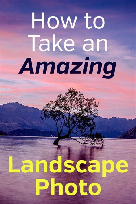 15 Steps To An Amazing Landscape Photo How To Take Beautiful Nature